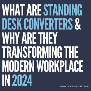 What Are Standing Desk Converters And Why Are They Transforming The Modern Workplace In 2024?